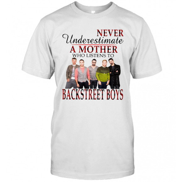 Other - Never Underestimate A Mother Who Listens To Backstreet Boys T-Shirt